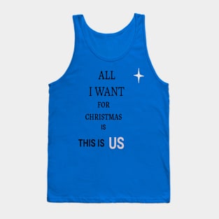 ALL I WANT FOR CHRISTMAS IS THIS IS US Tank Top